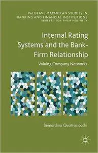 Internal Rating Systems and the Bank-Firm Relationship: Valuing Company Networks