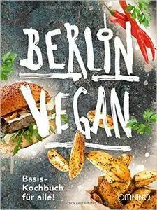 Berlin vegan: Basis-Kochbuch für alle