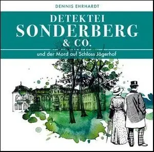 Detektei Sonderberg & Co. - Und der Mord auf Schloss Jägerhof