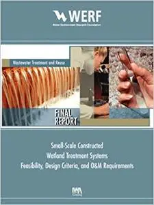 Small Scale Constructed Wetland Treatment Systems: Feasibility, Design Criteria and O&m Requirements
