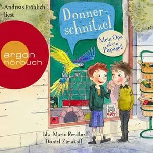 «Donnerschnitzel: Mein Opa ist ein Papagei!» by Ida-Marie Rendtorff,Daniel Zimakoff