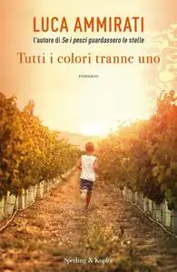 Luca Ammirati - Tutti i colori tranne uno