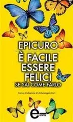 Epicuro - È facile essere felici se sai come farlo