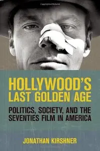 Hollywood's Last Golden Age: Politics, Society, and the Seventies Film in America (repost)