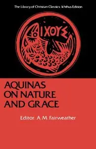 Aquinas on Nature and Grace: Selections from the Summa Theologica (The Library of Christian Classics) [Repost]