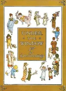 «Under the Window / Pictures & Rhymes for Children» by Kate Greenaway