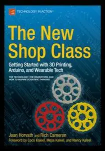 The New Shop Class: Getting Started with 3D Printing, Arduino, and Wearable Tech (Repost)