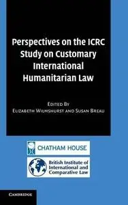 Perspectives on the ICRC Study on Customary International Humanitarian Law