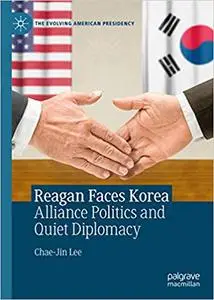 Reagan Faces Korea: Alliance Politics and Quiet Diplomacy (Repost)