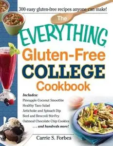 «The Everything Gluten-Free College Cookbook» by Carrie S Forbes