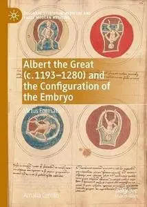 Albert the Great (c. 1193–1280) and the Configuration of the Embryo: Virtus Formativa