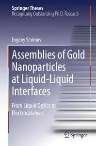 Assemblies of Gold Nanoparticles at Liquid-Liquid Interfaces: From Liquid Optics to Electrocatalysis