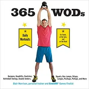 365 WODs: Burpees, Deadlifts, Snatches, Squats, Box Jumps, Situps, Kettlebell Swings, Double Unders, Lunges, Pushups, Pu