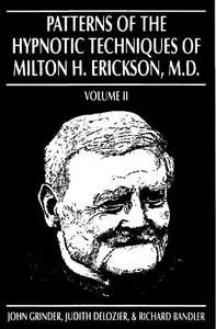Patterns of the Hypnotic Techniques of Milton H. Erickson, M.D. Volume II