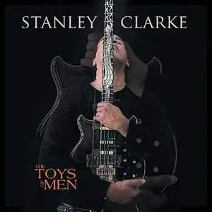 Stanley Clarke - The Toys Of Men - 2007