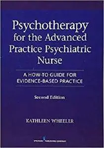 Psychotherapy for the Advanced Practice Psychiatric Nurse, Second Edition: A How-To Guide for Evidence-Based Practice