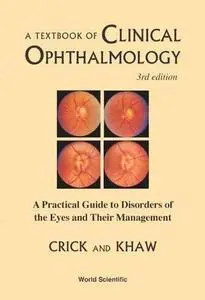 A Textbook of Clinical Ophthalmology: A Practical Guide to Disorders of the Eyes and Their Management