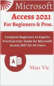 Microsoft Access 2021 for Beginners & Pros.