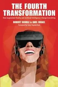 The Fourth Transformation: How Augmented Reality & Artificial Intelligence Will Change Everything (Repost)