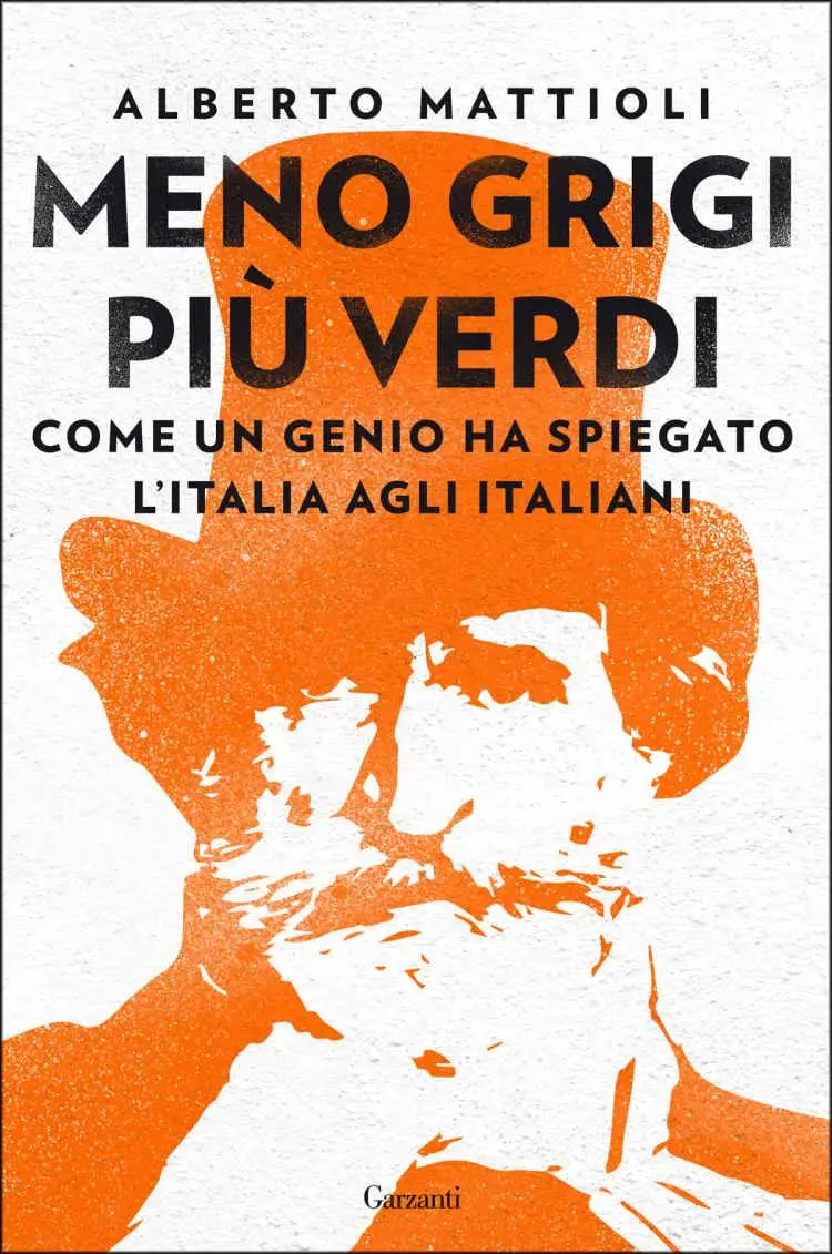 Alberto Mattioli - Meno grigi più Verdi. Come un genio ha spiegato l'Italia agli italiani