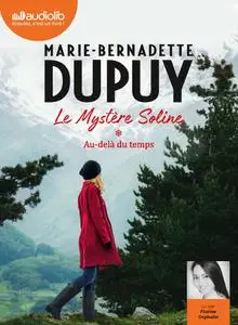 Marie-Bernadette Dupuy, "Le mystère Soline, tome 1 : Au-delà du temps"