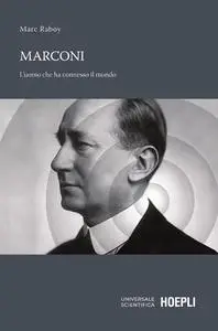 Marc Raboy - Marconi. L'uomo che ha connesso il mondo