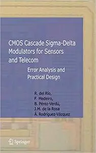 CMOS Cascade Sigma-Delta Modulators for Sensors and Telecom: Error Analysis and Practical Design