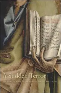 A Sudden Terror: The Plot to Murder the Pope in Renaissance Rome