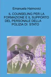 IL COUNSELING PER LA FORMAZIONE E IL SUPPORTO DEL PERSONALE DELLA POLIZIA DI STATO