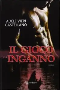 Adele Vieri Castellano - Il Gioco dell' Inganno