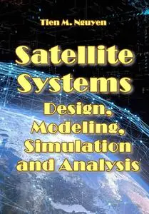 "Satellite Systems: Design, Modeling, Simulation and Analysis" ed. by Tien M. Nguyen