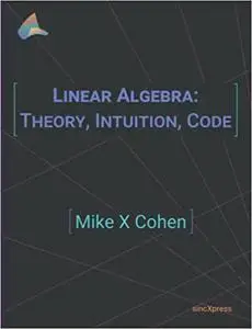 Linear Algebra: Theory, Intuition, Code