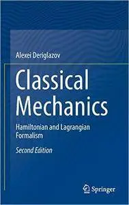 Classical Mechanics: Hamiltonian and Lagrangian Formalism, 2nd Edition (Repost)