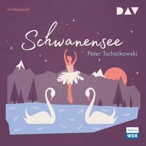 «Schwanensee - Live-Hörspiel» by Peter Tschaikowski