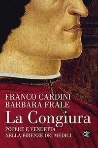 Franco Cardini - La Congiura. Potere e vendetta nella Firenze dei Medici