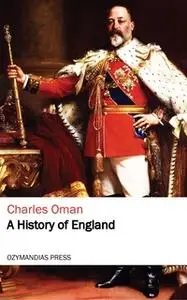 «A History of England» by Charles Oman