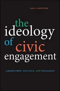 The Ideology of Civic Engagement: AmeriCorps, Politics, and Pedagogy