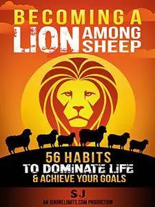 Becoming A Lion Among Sheep by S. J