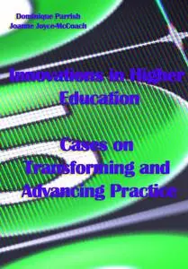 "Innovations in Higher Education: Cases on Transforming and Advancing Practice" ed. by Dominique Parrish, Joanne Joyce-McCoach