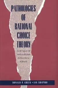 Pathologies of Rational Choice Theory: A Critique of Applications in Political Science