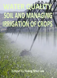 "Water Quality, Soil and Managing Irrigation of Crops" ed. by Teang Shui Lee