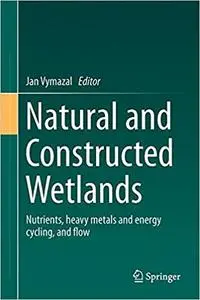 Natural and Constructed Wetlands: Nutrients, heavy metals and energy cycling, and flow (Repost)