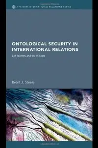 Ontological Security in International Relations: Self-Identity and the IR State (repost)