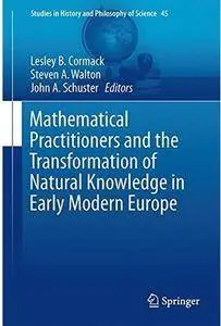 Mathematical Practitioners and the Transformation of Natural Knowledge in Early Modern Europe [Repost]