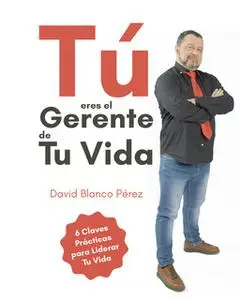 «Tú eres el gerente de tu vida» by David Blanco Pérez