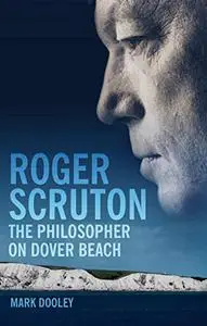 Roger Scruton The Philosopher on Dover Beach