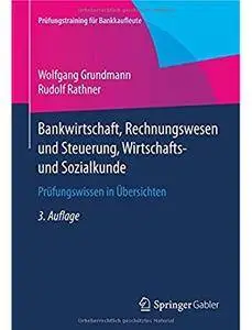 Bankwirtschaft, Rechnungswesen und Steuerung, Wirtschafts- und Sozialkunde: Prüfungswissen in Übersichten (Auflage: 3) [Repost]