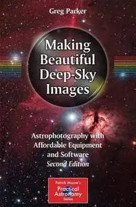 Making Beautiful Deep-Sky Images: Astrophotography with Affordable Equipment and Software (repost)