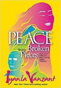 Peace from Broken Pieces: How to Get Through What You’re Going Through