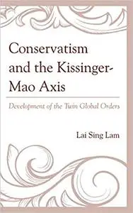 Conservatism and the Kissinger–Mao Axis: Development of the Twin Global Orders